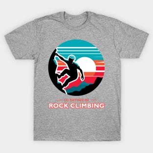 I'd Rather Be Rock Climbing T-Shirt